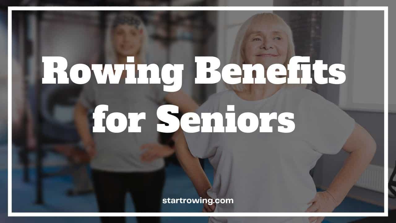 Rowing Benefits For Seniors