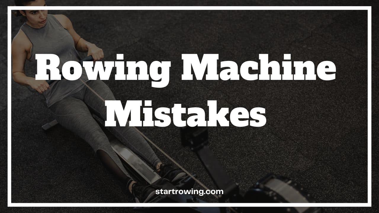 Rowing Machine Mistakes