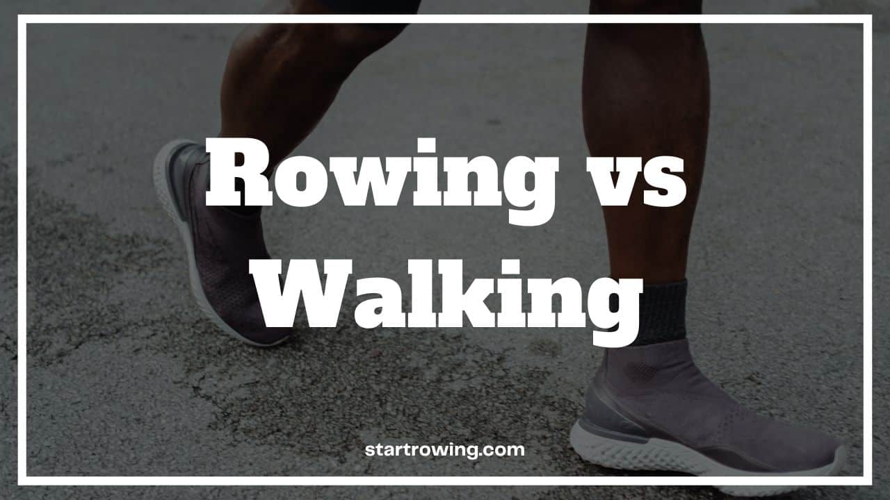 Rowing vs Walking